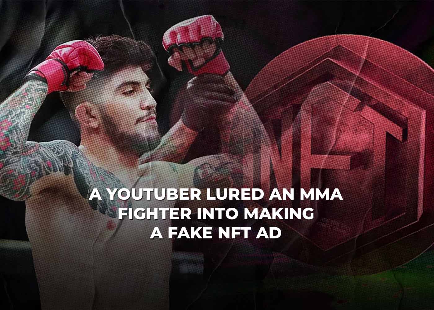 A Youtuber Lured an MMA Fighter into Making a Fake NFT Ad