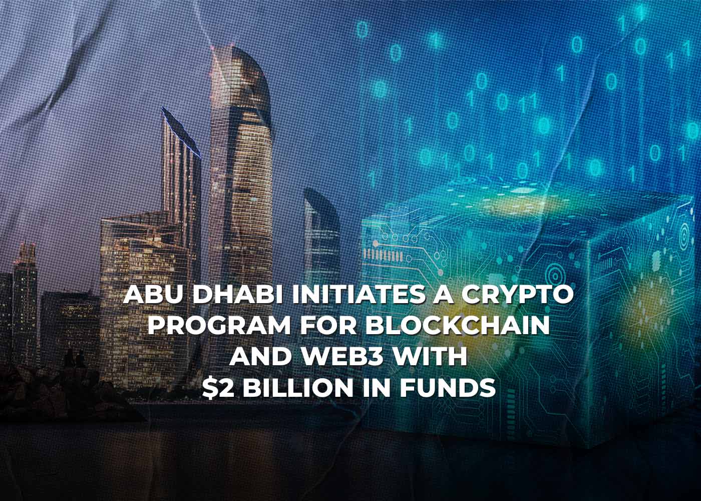 Abu Dhabi Initiates A Crypto Program For Blockchain And Web3 With $2 Billion In Funds