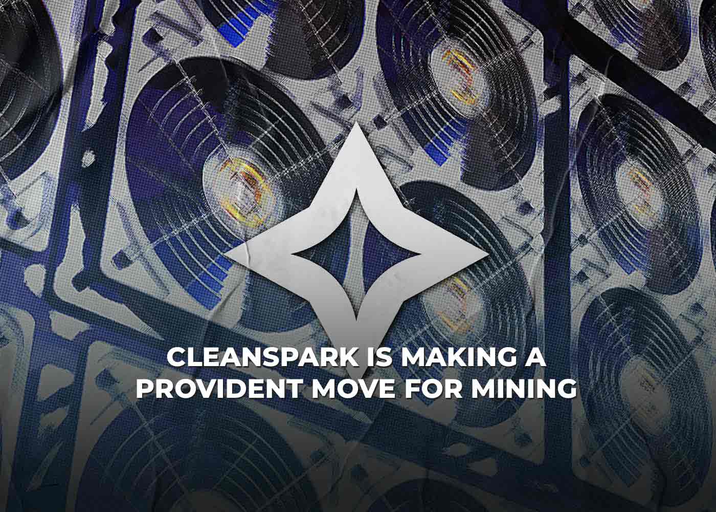 CleanSpark is Making a Provident Move for Mining