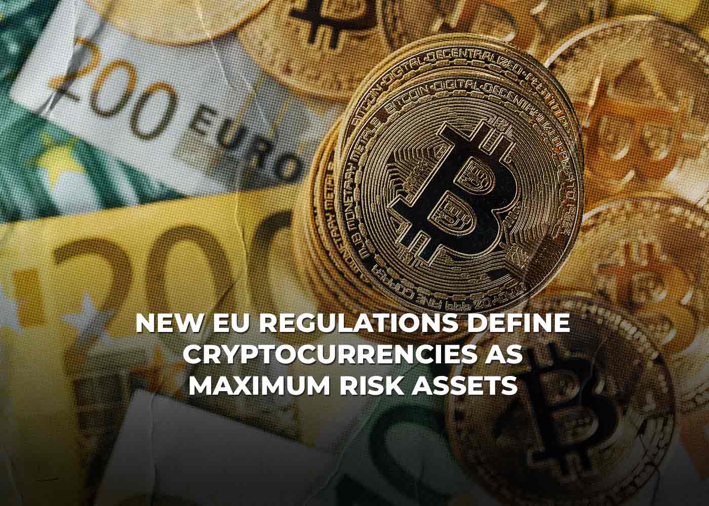 New EU Regulations Define Cryptocurrencies as Maximum Risk Assets