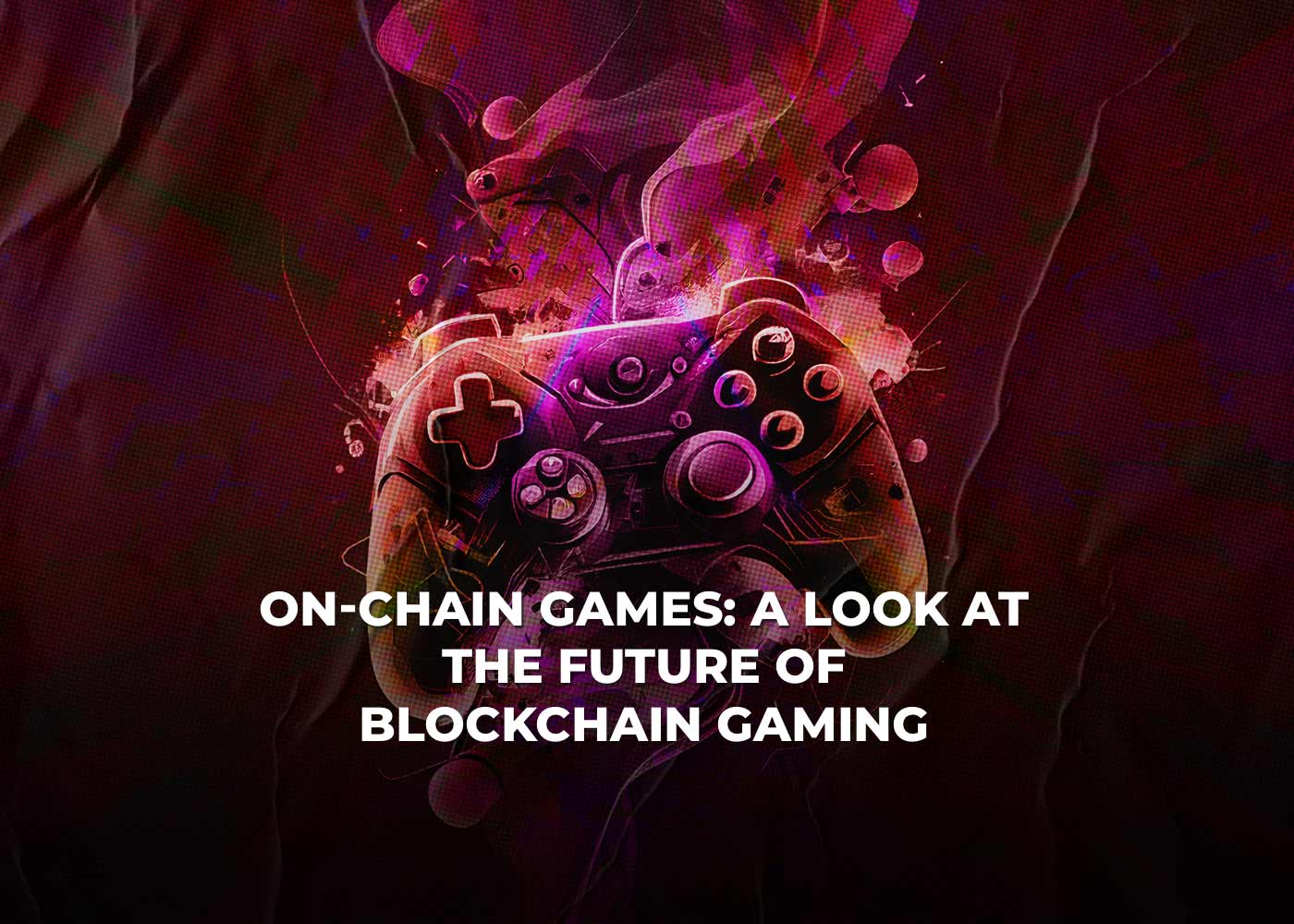 On-Chain Games: A Look at the Future of Blockchain Gaming