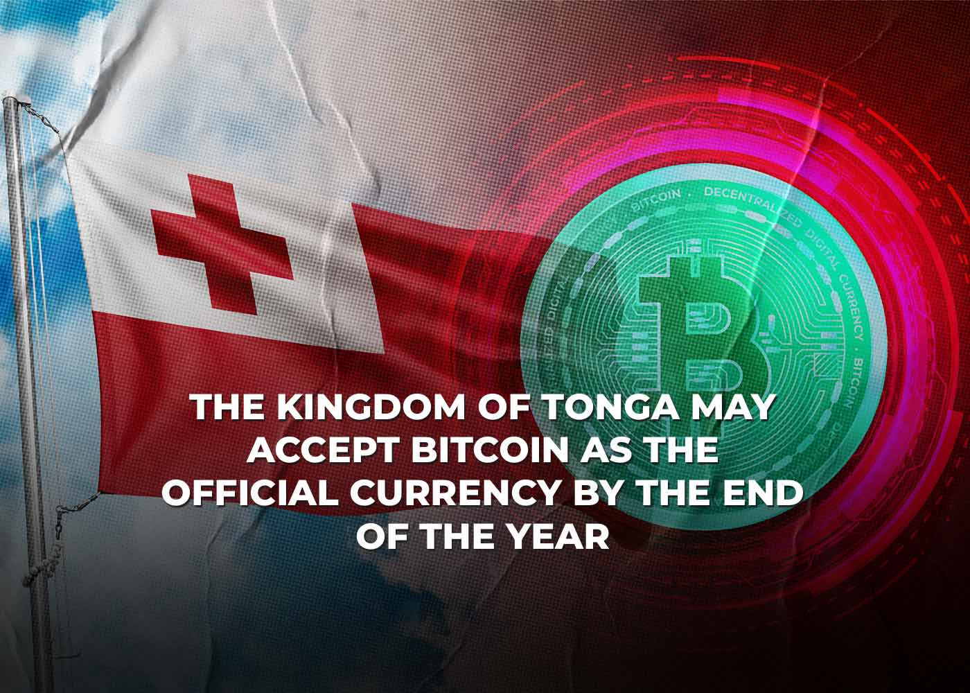 The Kingdom of Tonga May Accept Bitcoin as the Official Currency by the End of the Year
