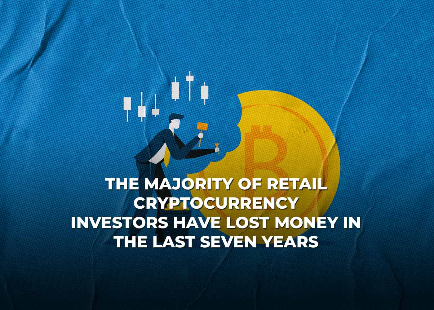 The Majority of Retail Cryptocurrency Investors Have Lost Money in the Last Seven Years