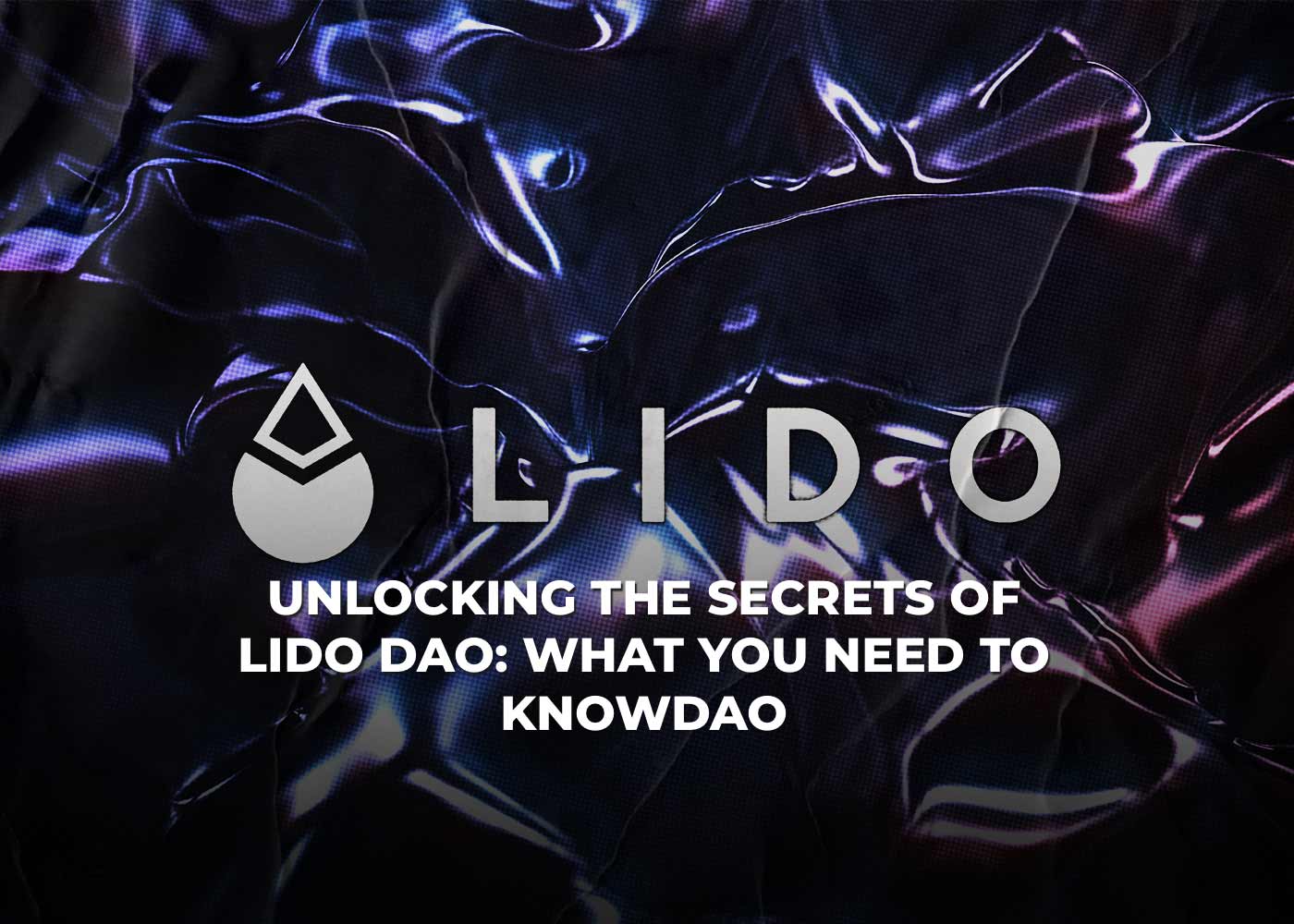 Unlocking the Secrets of Lido DAO: What You Need to KnowDAO