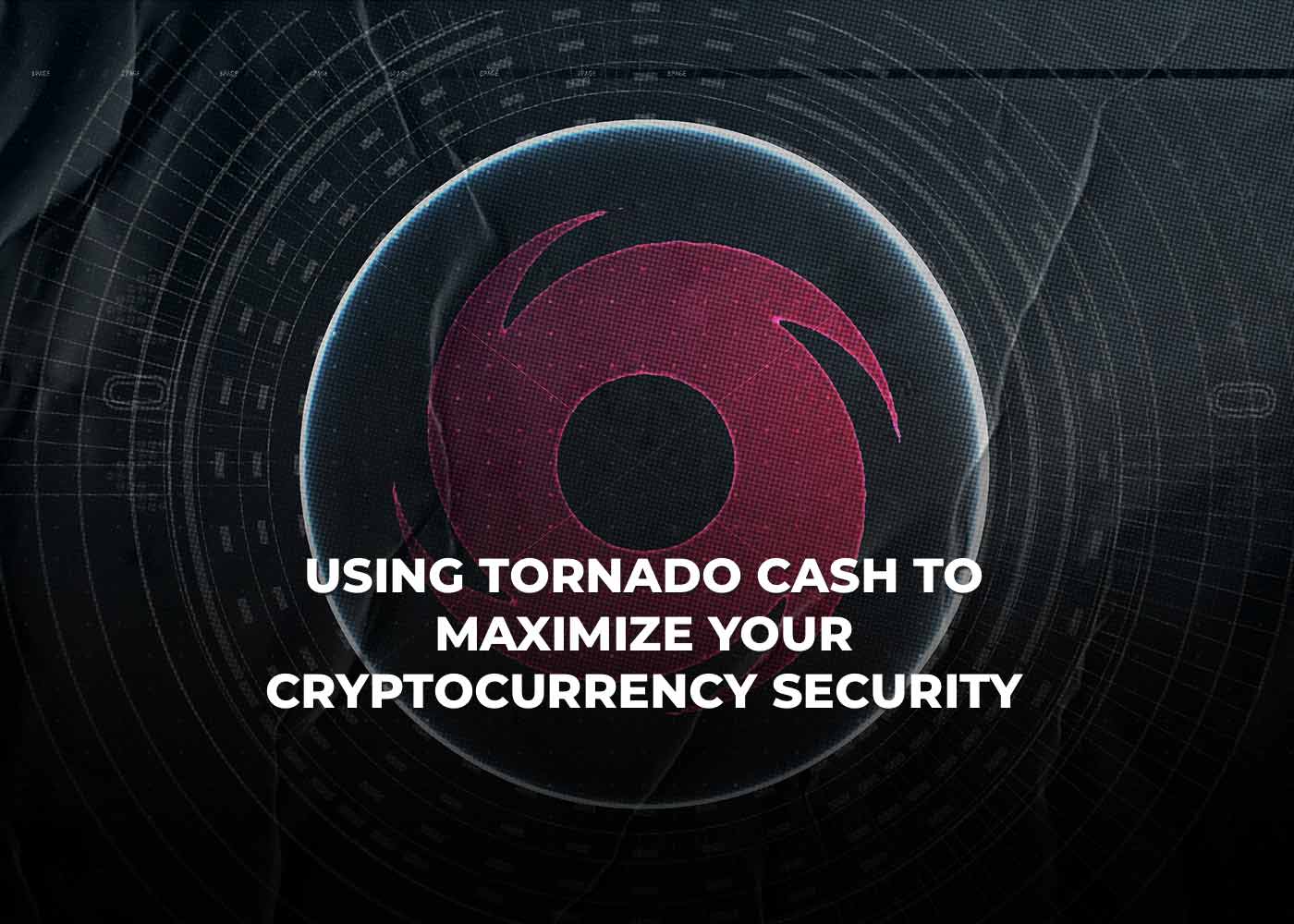 Using Tornado Cash to Maximize Your Cryptocurrency Security