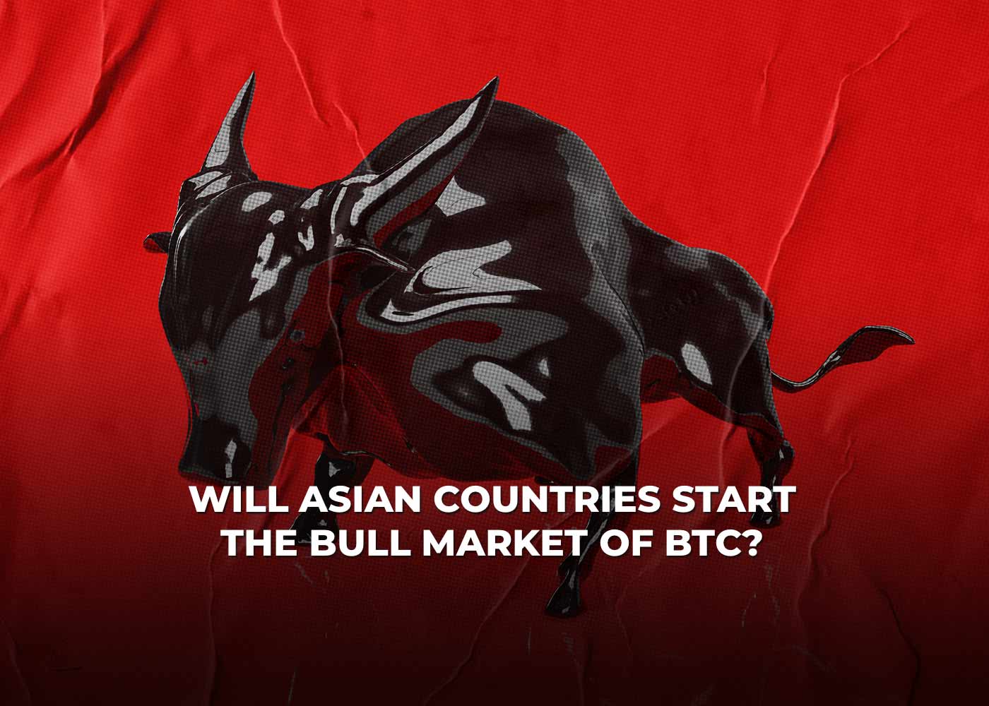 Will Asian Countries Start The Bull Market Of Bitcoin?