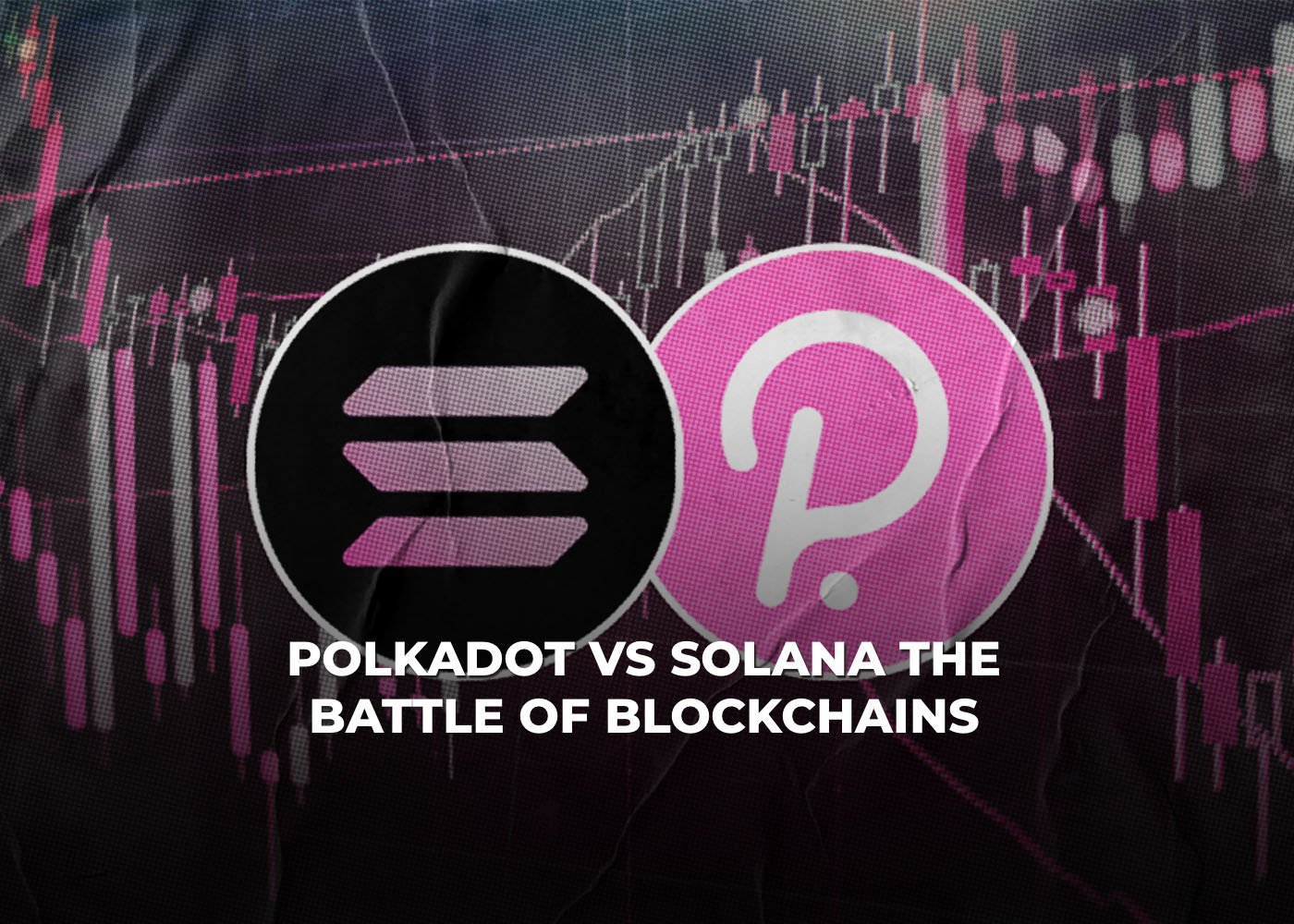 Polkadot vs Solana: The Battle of Blockchains