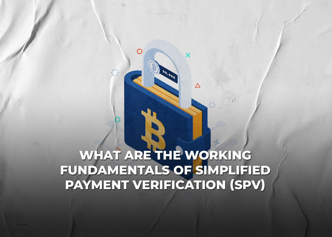 What Are The Working Fundamentals Of Simplified Payment Verification (SPV)?