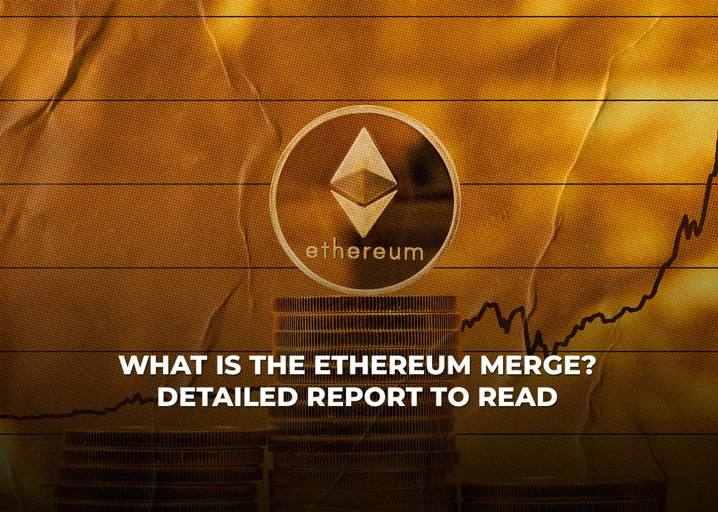 What Is The Ethereum Merge? Detailed Report to Read