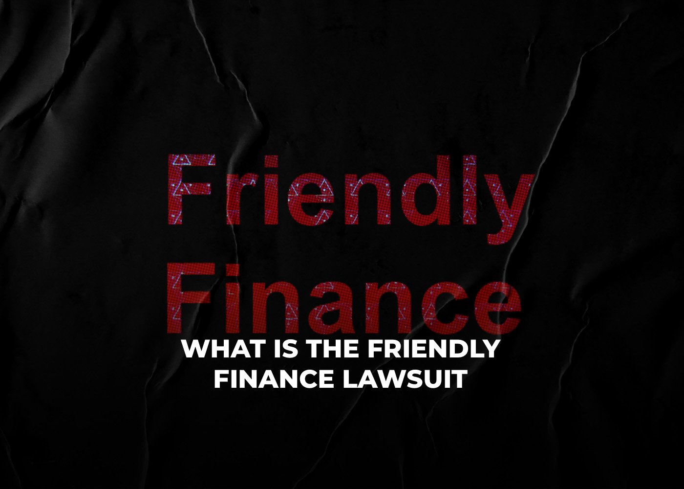 What is the Friendly Finance Lawsuit?2