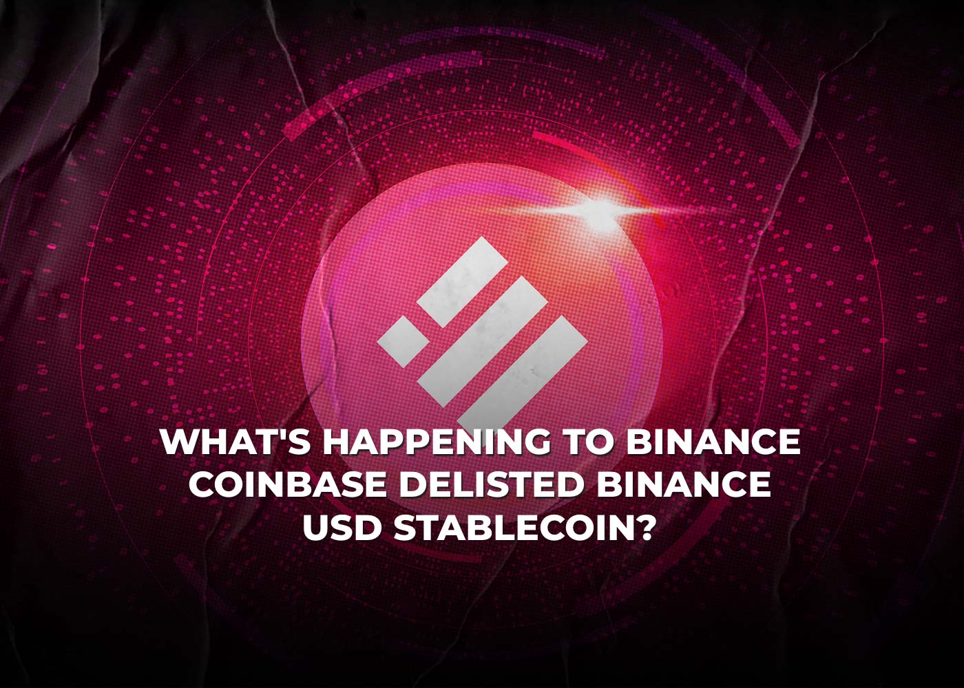 What is Happening to Binance Coinbase Delisted Binance USD Stablecoin