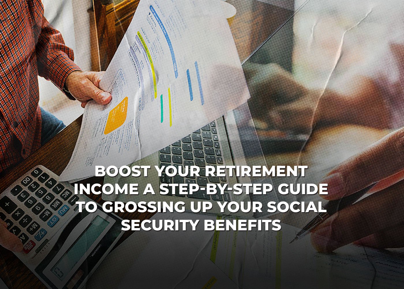 Boost Your Retirement Income: How to Gross Up Social Security Income2