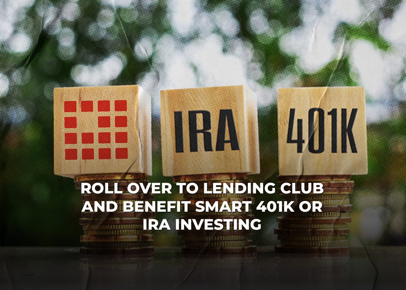 Roll Over to Lending Club and Benefit: Smart 401k or IRA Investing2