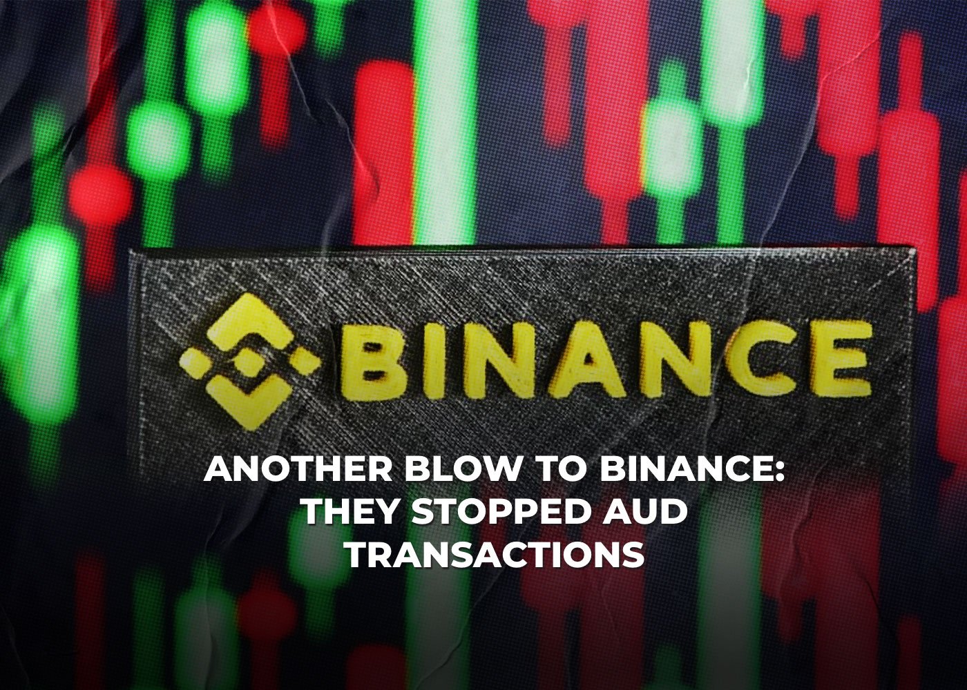 Another Blow to Binance: They Stopped AUD Transactions2