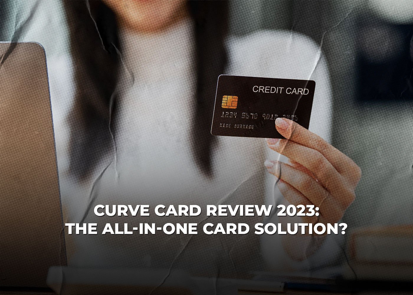 Curve-Card-Review-2023-The-All-In-One-Card-Solution-1