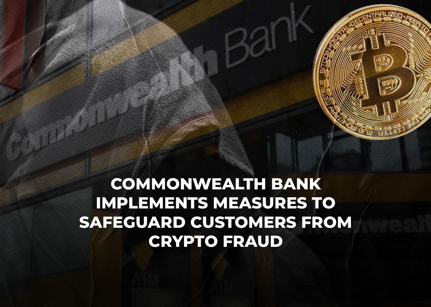 Commonwealth Bank Implements Measures to Safeguard Customers from Crypto Fraud