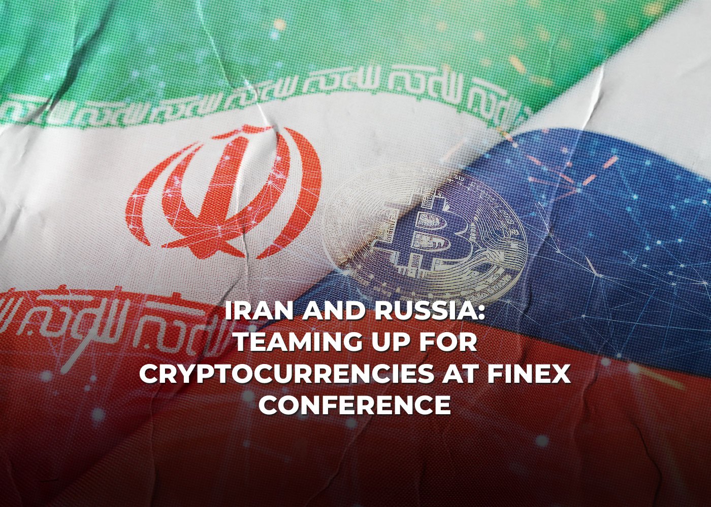 Iran and Russia: Teaming up for Cryptocurrencies at Finex Conference