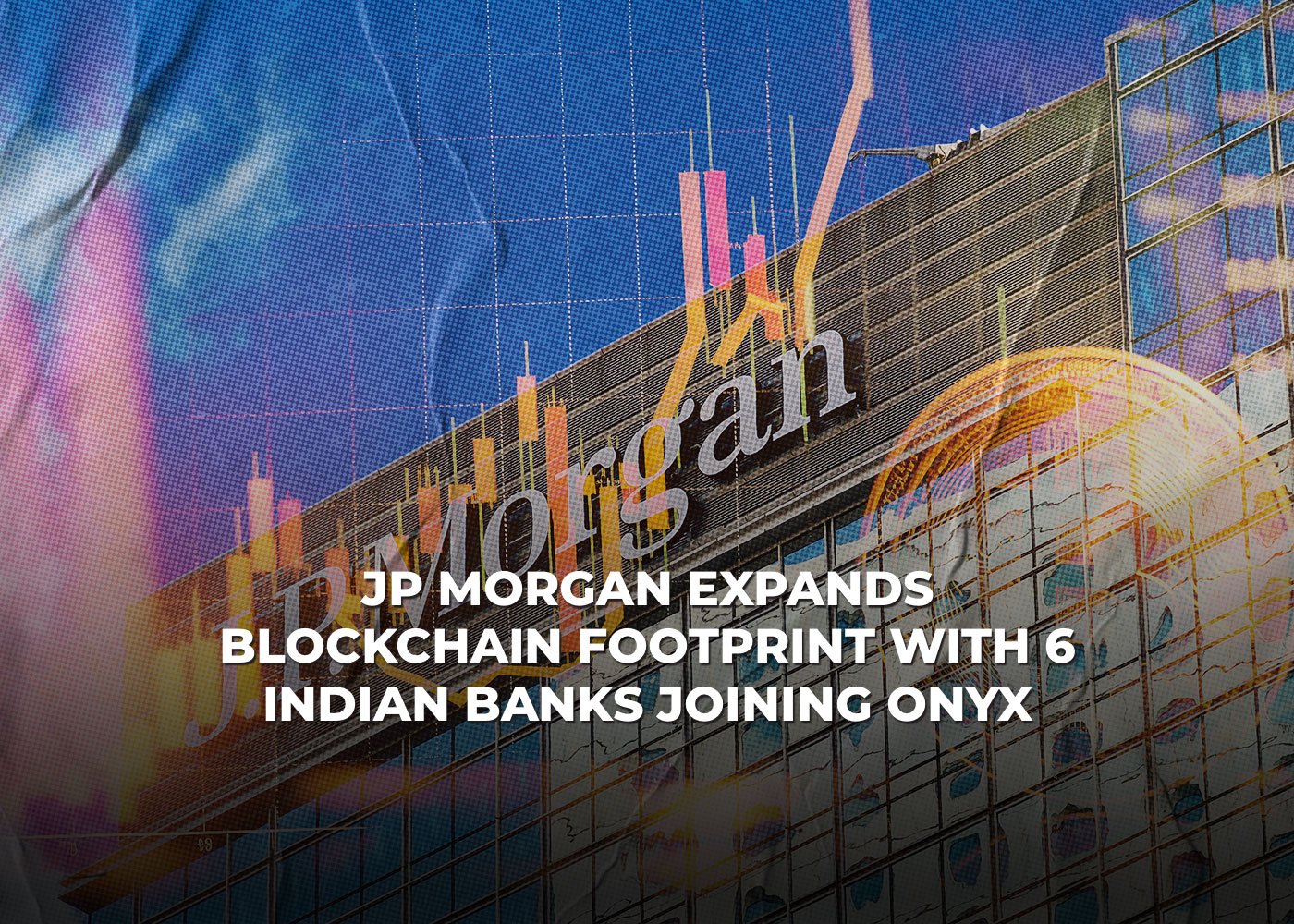 JP Morgan Expands Blockchain Footprint with 6 Indian Banks Joining Onyx