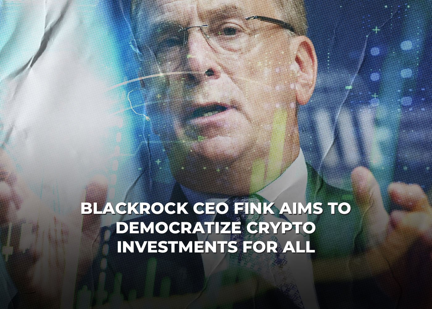 BlackRock CEO Fink Aims to Democratize Crypto Investments for All2