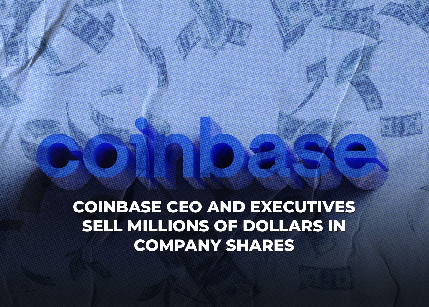 Coinbase CEO and Executives Sell Millions of Dollars in Company Shares2