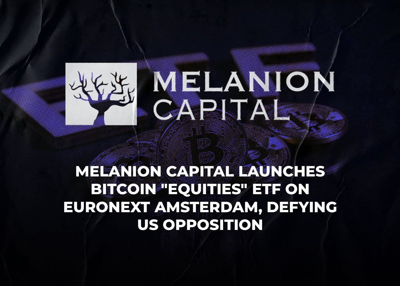 Melanion Capital Launches Bitcoin "Equities" ETF on Euronext Amsterdam, Defying US Opposition2